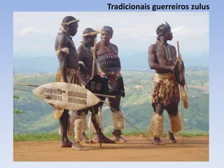 Tradicionais guerreiros zulus
 