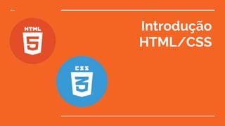 Introdução
HTML/CSS
 