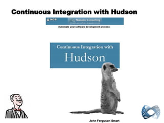 Continuous Integration with Hudson
 