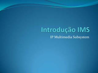 Introdução IMS IP MultimediaSubsystem 