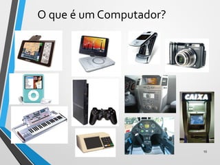O que é um Computador?
10
 