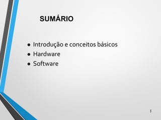2
2
 Introdução e conceitos básicos
 Hardware
 Software
SUMÁRIO
 