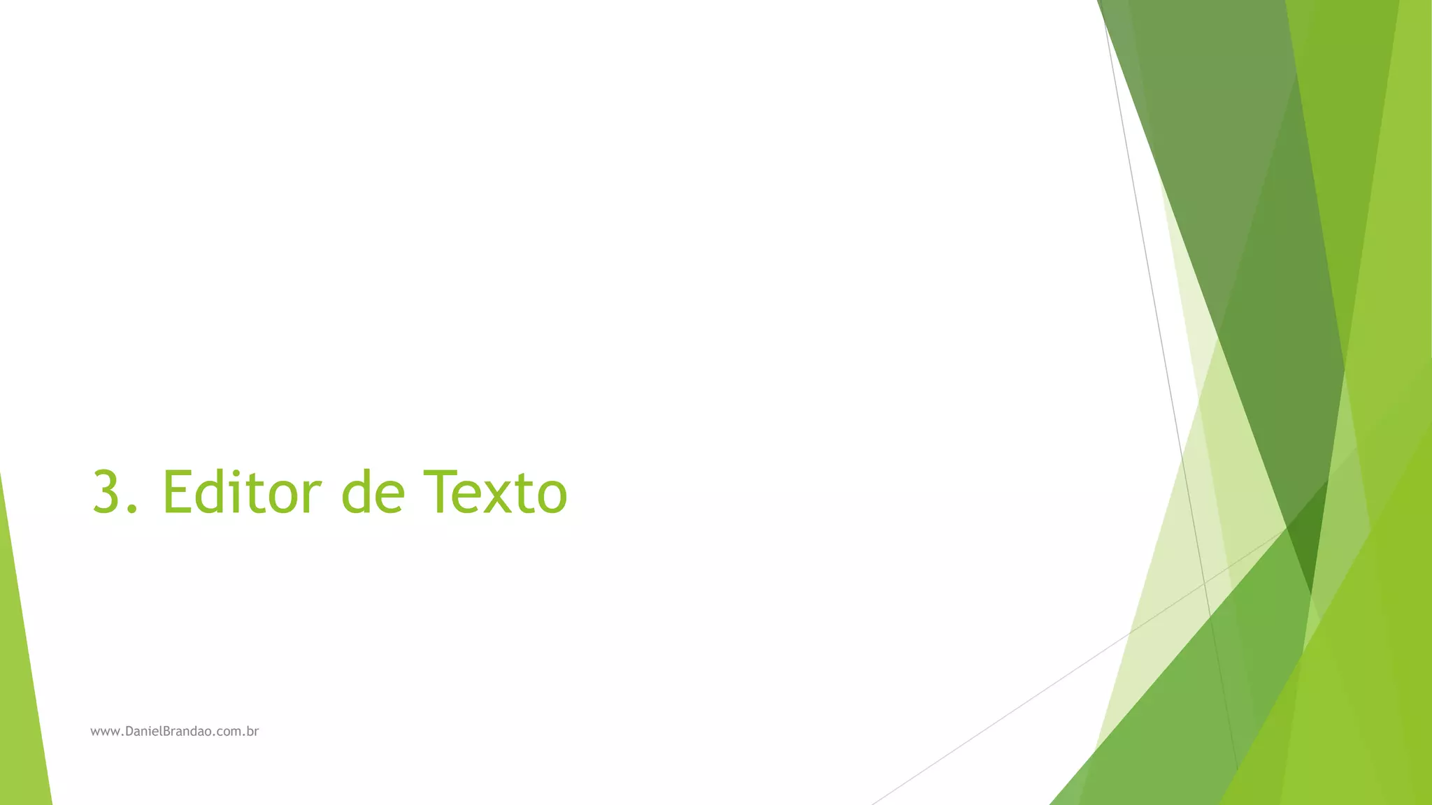 3. Editor de Texto
www.DanielBrandao.com.br
 