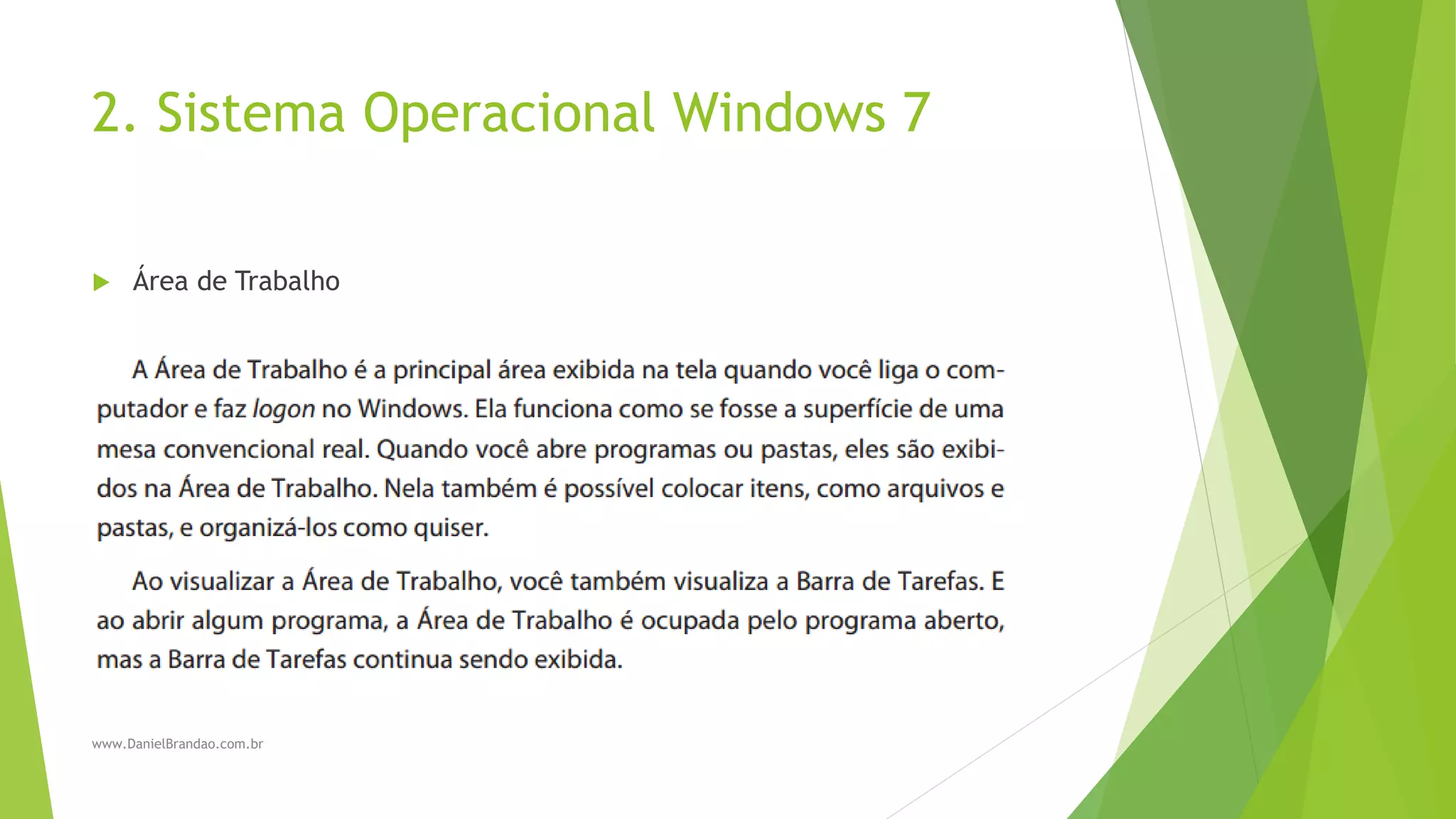 2. Sistema Operacional Windows 7
 Área de Trabalho
www.DanielBrandao.com.br
 