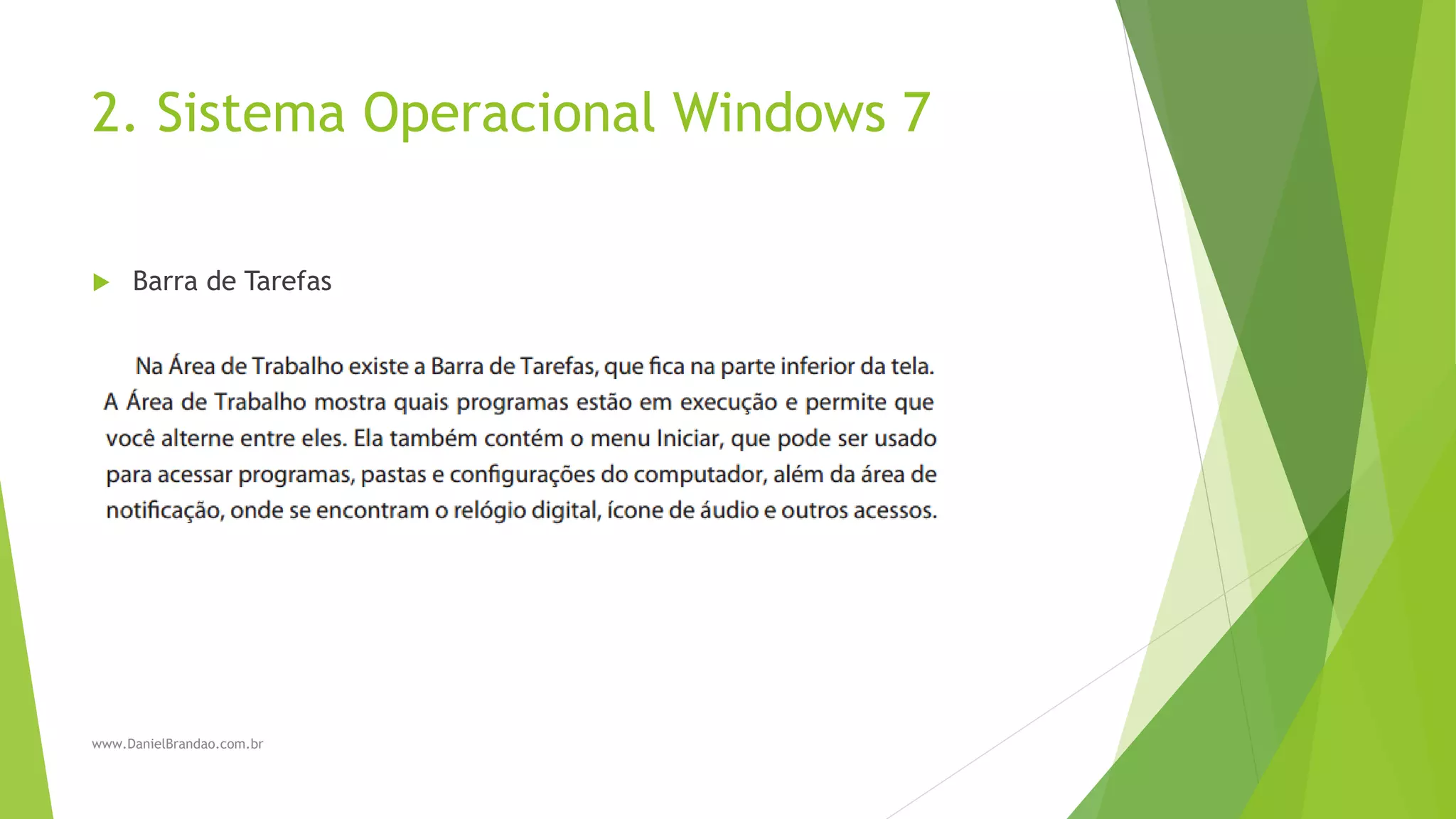 2. Sistema Operacional Windows 7
 Barra de Tarefas
www.DanielBrandao.com.br
 