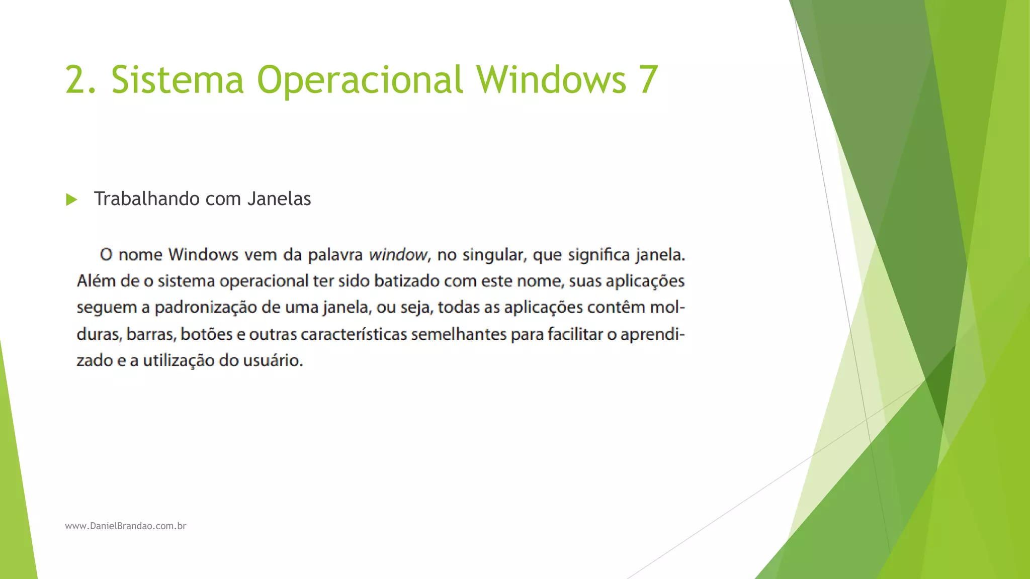 2. Sistema Operacional Windows 7
 Trabalhando com Janelas
www.DanielBrandao.com.br
 