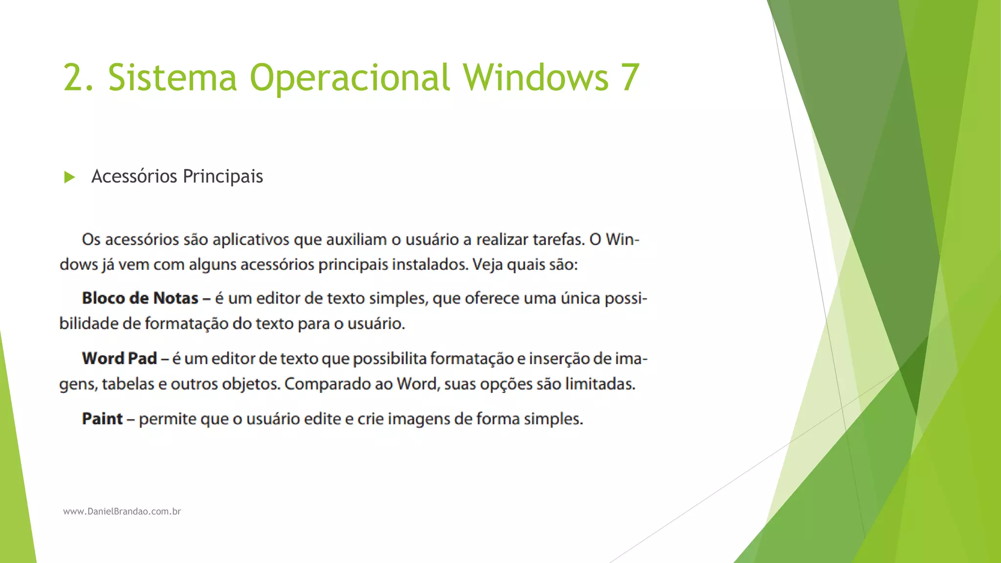2. Sistema Operacional Windows 7
 Acessórios Principais
www.DanielBrandao.com.br
 