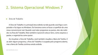 2. Sistema Operacional Windows 7
 Área de Trabalho
www.DanielBrandao.com.br
 