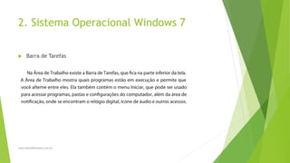 2. Sistema Operacional Windows 7
 Barra de Tarefas
www.DanielBrandao.com.br
 