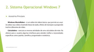 2. Sistema Operacional Windows 7
 Acessórios Principais
www.DanielBrandao.com.br
 