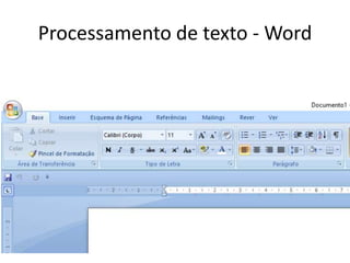 Processamento de texto - Word
 