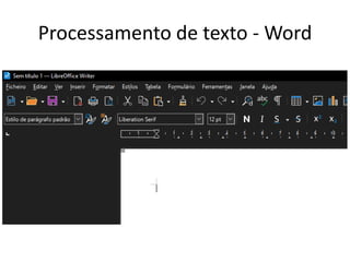 Processamento de texto - Word
 