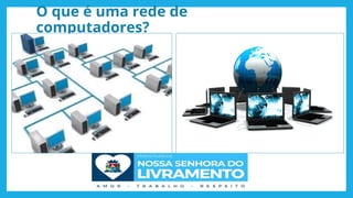 O que é uma rede de
computadores?
 