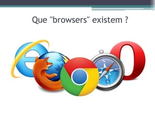 Que "browsers" existem ?
 
