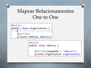Mapear Relacionamentos
One to One
 