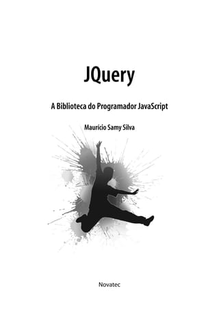 Novatec
Maurício Samy Silva
JQuery
A Biblioteca do Programador JavaScript
 