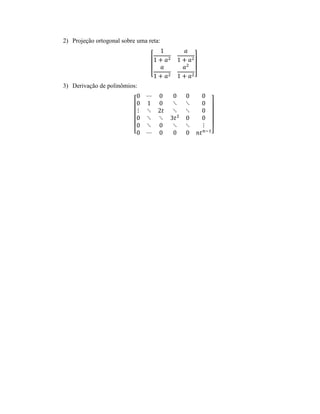 2) Projeção ortogonal sobre uma reta:
3) Derivação de polinômios:
 
