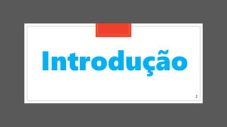 2
Introdução
 