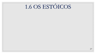 27
1.6 OS ESTÓICOS
 