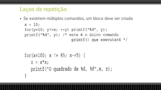 Laços de repetição
 Se existirem múltiplos comandos, um bloco deve ser criado
 