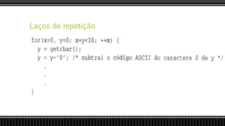 Laços de repetição
 