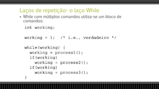 Laços de repetição- o laço While
 While com múltiplos comandos utiliza-se um bloco de
comandos:
 