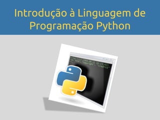 Introdução à Linguagem de
   Programação Python
 