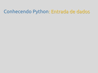 Conhecendo Python: Entrada de dados
 