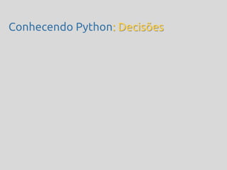 Conhecendo Python: Decisões
 