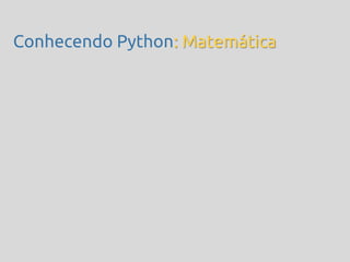 Conhecendo Python: Matemática
 