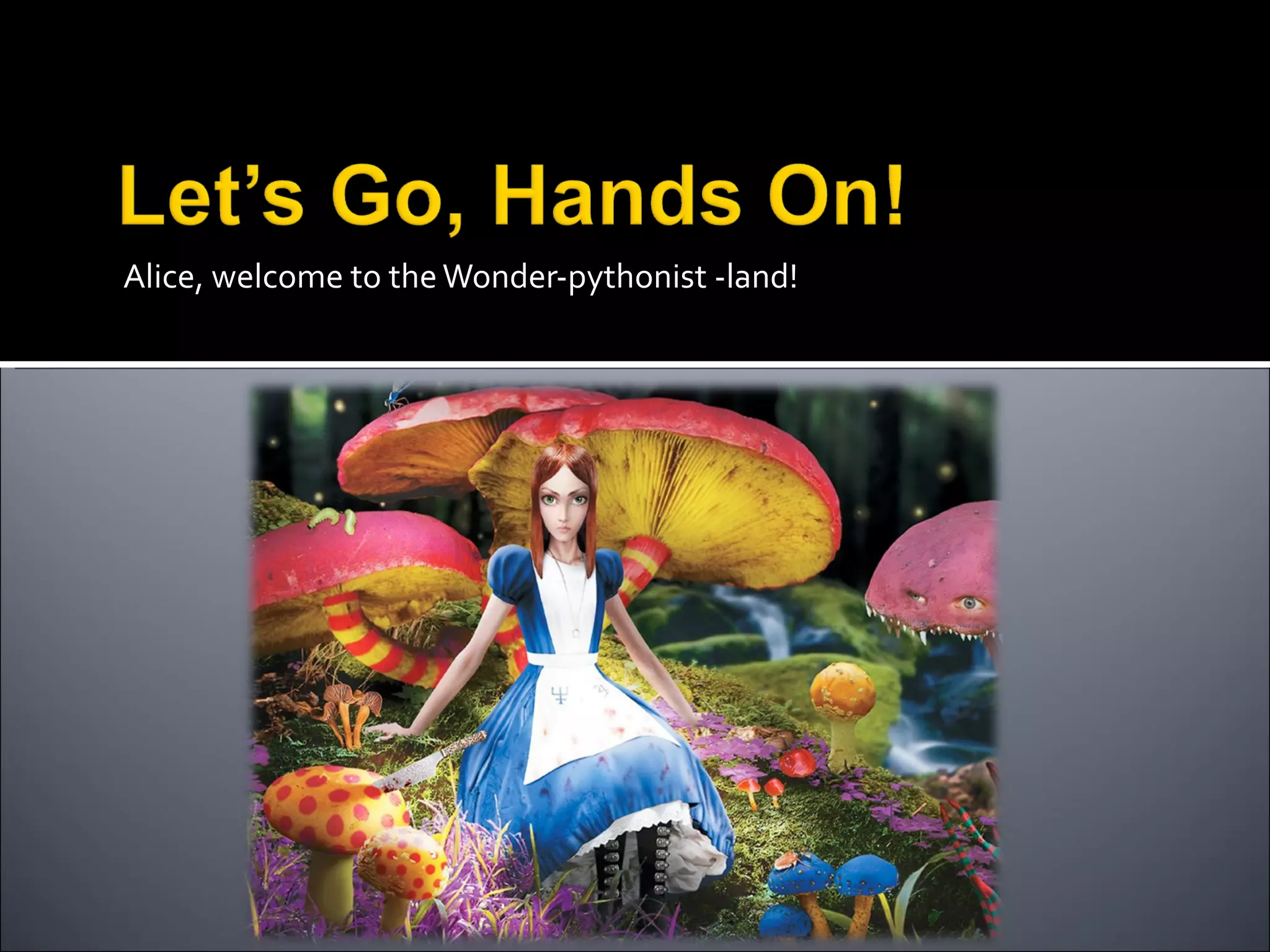 Alice, welcome to the Wonder-pythonist -land! 