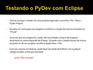<ul><li>Vamos começar criando um novo projeto seguindo o caminho: File > New > Pydev Project. </li></ul><ul><li>Escolha um...