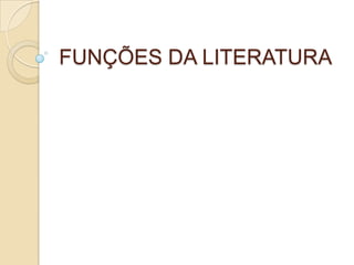 FUNÇÕES DA LITERATURA
 