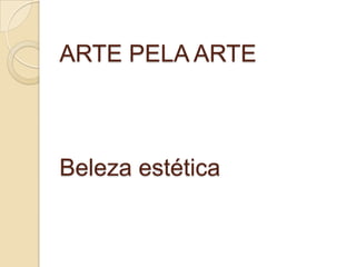 ARTE PELA ARTE



Beleza estética
 