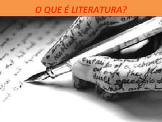 O QUE É LITERATURA?
 