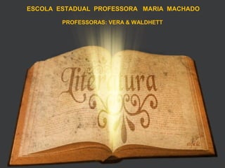 ESCOLA ESTADUAL PROFESSORA MARIA MACHADO
PROFESSORAS: VERA & WALDHETT
 