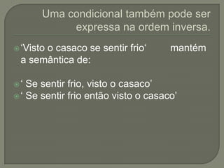  ‘Visto
      o casaco se sentir frio‘        mantém
 a semântica de:

‘  Se sentir frio, visto o casaco’
 ‘ Se sentir frio então visto o casaco’
 