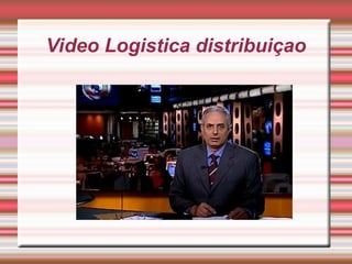 Video Logistica distribuiçao
 