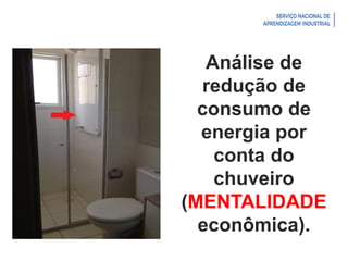 Introdução à Logística
Análise de
redução de
consumo de
energia por
conta do
chuveiro
(MENTALIDADE
econômica).
 