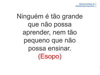Introdução à Logística
Ninguém é tão grande
que não possa
aprender, nem tão
pequeno que não
possa ensinar.
(Esopo)
 
