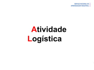 Introdução à Logística
Atividade
Logística
 