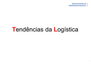 Introdução à Logística
Tendências da Logística
 
