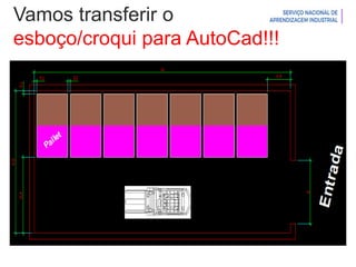 Introdução à Logística
Vamos transferir o
esboço/croqui para AutoCad!!!
 