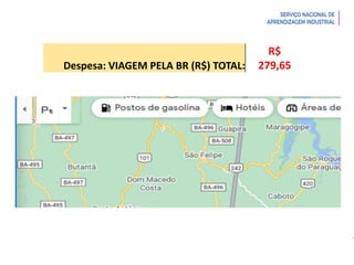 Introdução à Logística
Despesa: VIAGEM PELA BR (R$) TOTAL:
R$
279,65
 
