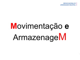 Introdução à Logística
Movimentação e
ArmazenageM
 
