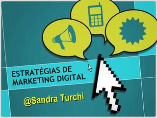 ESTRATÉGIAS DE MARKETING DIGITAL @Sandra Turchi 