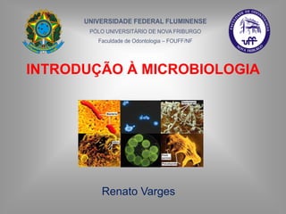 INTRODUÇÃO À MICROBIOLOGIA Renato Varges 
