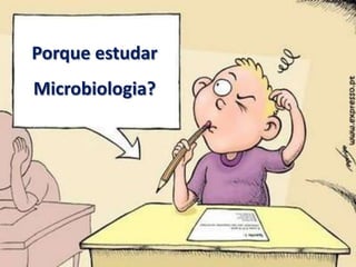 Porque estudar Microbiologia?