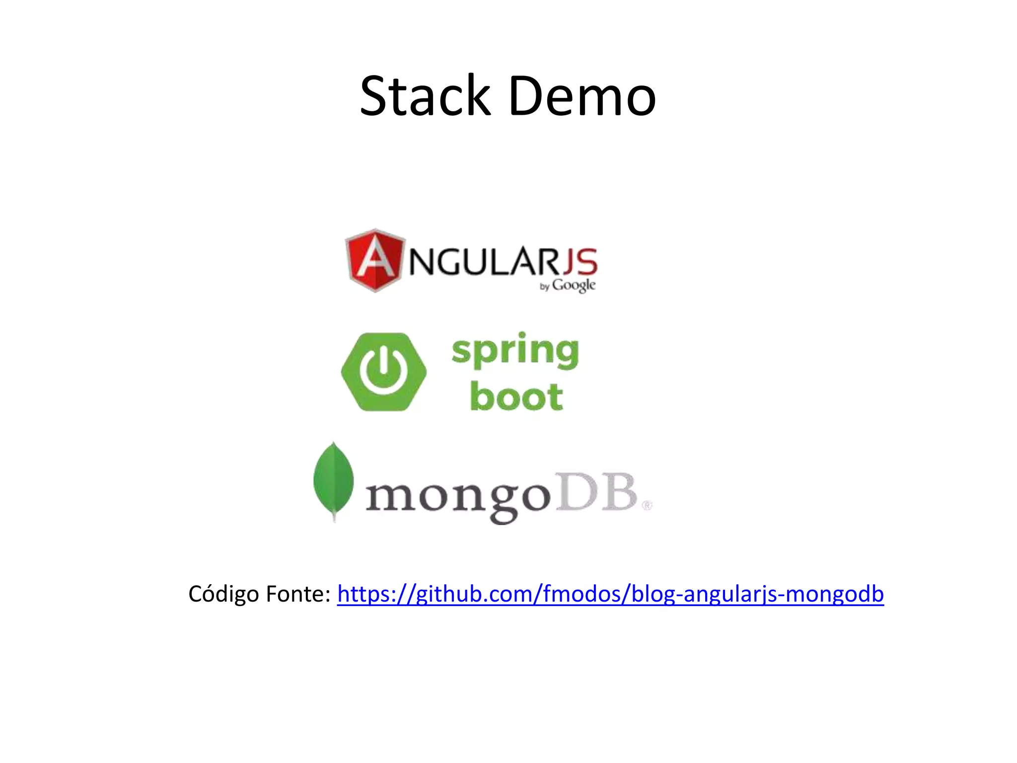Stack Demo
Código Fonte: https://github.com/fmodos/blog-angularjs-mongodb
 