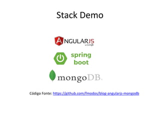 Stack Demo
Código Fonte: https://github.com/fmodos/blog-angularjs-mongodb
 